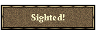 Sighted!